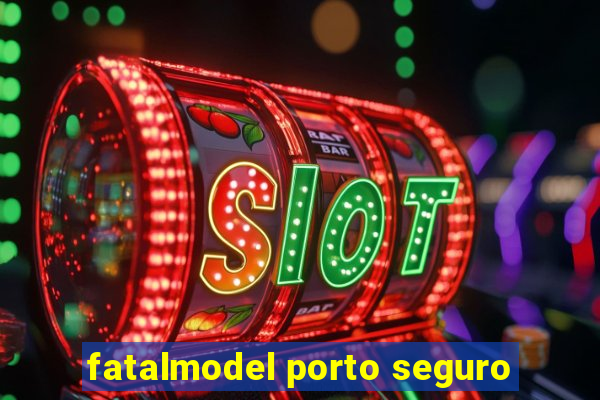 fatalmodel porto seguro